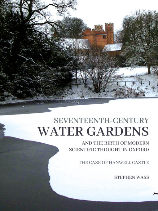 Title details for Seventeenth-century Water Gardens and the Birth of Modern Scientific thought in Oxford by Stephen Wass - Available